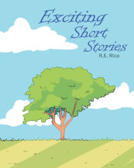 Title: Exciting Short Stories, Author: R.E. Rice