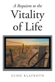 Title: A Requiem to the Vitality of Life, Author: Echo Klaproth