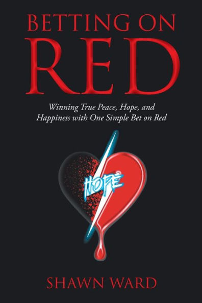 Betting on Red: Winning True Peace, Hope, and Happiness with One Simple Bet Red