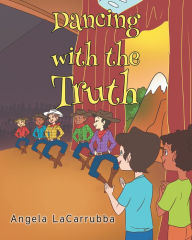 Title: Dancing with the Truth, Author: Angela LaCarrubba