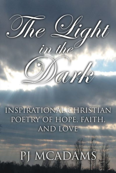 The Light in the Dark: Inspirational Christian Poetry of Hope, Faith, and Love