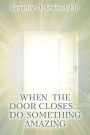 When the Door Closes...Do Something Amazing: A Journey of Trust and Obedience...