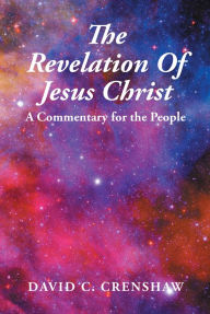 Title: The Revelation of Jesus Christ: A Commentary for the People, Author: David C. Crenshaw