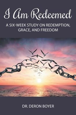 I Am Redeemed: A Six-Week Study on Redemption, Grace, and Freedom