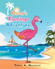 Title: Oscar's Flamingo Adventures, Author: Terry A. Mashino