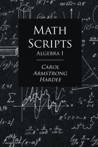 Title: Math Scripts: Algebra I, Author: Carol Armstrong Hardee