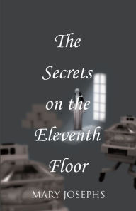 Title: The Secrets on the Eleventh Floor, Author: Mary Josephs