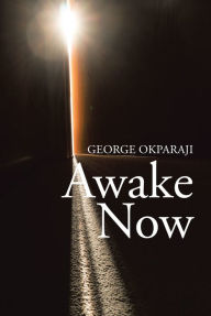 Title: Awake Now, Author: George Okparaji