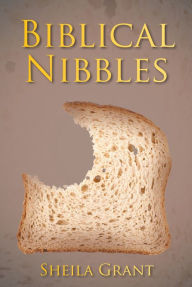 Title: Biblical Nibbles: The Bread of Life, Author: Sheila Grant