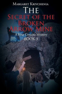 the Secret of Broken Arrow Mine: A Four Cousins Mystery