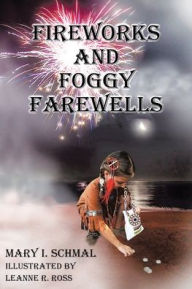 Title: Fireworks and Foggy Farewells, Author: Mary I Schmal