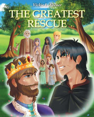 Title: The Greatest Rescue, Author: Vickie L Keener