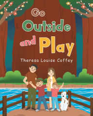 Title: Go Outside and Play, Author: Theresa Louise Coffey