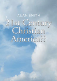 Title: 21st Century Christian America??, Author: Alan Smith