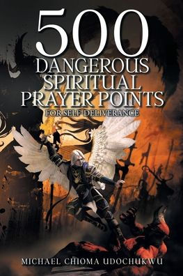 500 Dangerous Spiritual Prayer Points: For self-deliverance