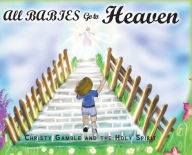 Title: All Babies Go to Heaven, Author: Christy Gamble