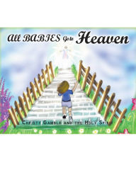 Title: All Babies Go to Heaven, Author: Christy Gamble