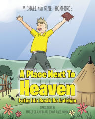 Title: A Place Next To Heaven: Fatin Ida Besik Ba Lalehan, Author: RenÃ Thomforde