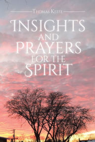 Title: Insights and Prayers for the Spirit, Author: Thomas Keefe