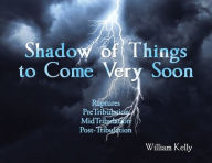 Title: Shadow of Things to Come Very Soon, Author: William Kelly