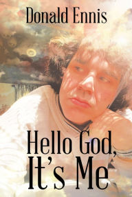 Title: Hello God, It's Me, Author: Donald Ennis