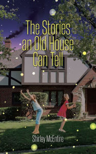 Title: The Stories an Old House Can Tell, Author: Shirley McEntire