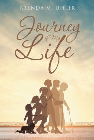Title: Journey of My Life, Author: Brenda M. Uhler