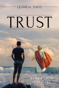 Title: Trust: Words from His Heart, Author: Leameal Davis