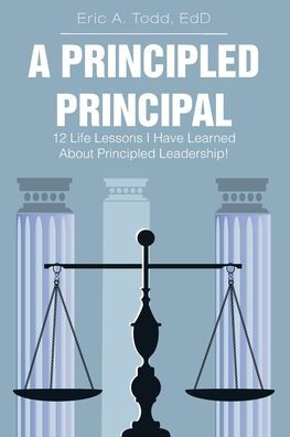 A Principled Principal: 12 Life Lessons I Have Learned About Leadership!
