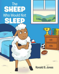 Title: The Sheep Who Would Not Sleep, Author: Ronald B. Jones