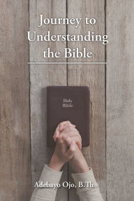 Title: Journey to Understanding the Bible, Author: Adebayo Ojo