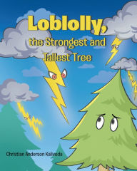 Title: Loblolly, the Strongest and Tallest Tree, Author: Christian Anderson Kalivoda