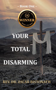 Title: Your Total Disarming: Book One, Author: Rev. Dr. Oscar Bistonath