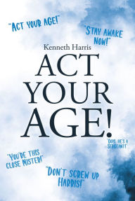 Title: Act Your Age!, Author: Kenneth Harris