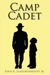 Title: Camp Cadet, Author: Evan K. Slaughenhoupt Jr.