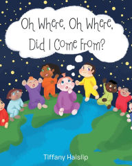 Title: Oh Where, Oh Where, Did I Come From?, Author: Tiffany Haislip