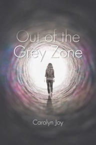 Title: Out of the Grey Zone, Author: Carolyn Joy