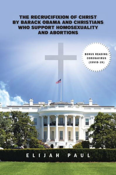 The Recrucifixion of Christ by Barack Obama and Christians Who Support Homosexuality Abortions