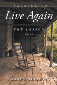 Title: Learning To Live Again: The Lesson Book 2, Author: Randy Getrost