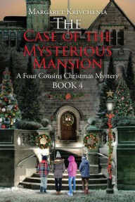 Title: The Case of The Mysterious Mansion: A Four Cousins Christmas Mystery, Author: Margaret Krivchenia