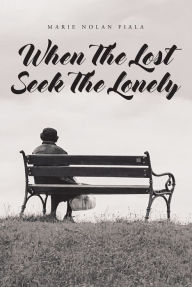 Title: When The Lost Seek The Lonely, Author: Marie Nolan Fiala