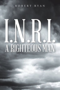 Title: I.N.R.I. - A Righteous Man, Author: Robert Ryan