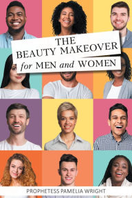 Title: The Beauty Makeover for Men and Women, Author: Prophetess Pamelia Wright