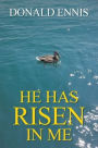 He Has Risen In Me
