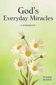 Title: God's Everyday Miracles: A Workbook, Author: Susan Marie