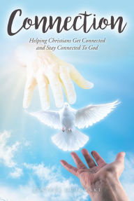 Title: Connection: Helping Christians Get Connected and Stay Connected to God, Author: Jenifer Gutowski