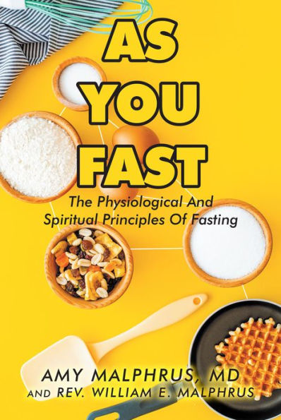 As You Fast: The Physiological And Spiritual Principles Of Fasting