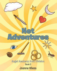 Title: Net Adventures: Angel Academy Arch Division, Author: Joanne Wiess