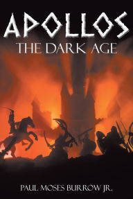 Title: Apollos: The Dark Age, Author: Paul Moses Burrow Jr.