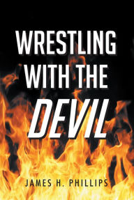 Title: Wrestling with the Devil, Author: James H. Phillips